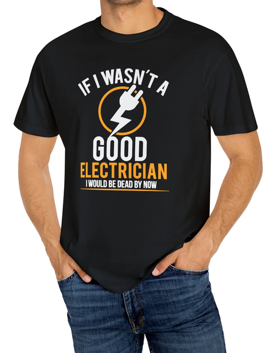 Men's Cotton Crew Neck T-Shirt, "If I Wasn't a Good Electrician" Graphic, Short Sleeve, Regular Fit, Casual Fashion